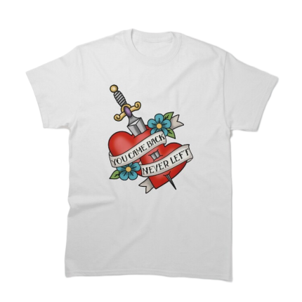 TeeJays You Came Back/Never Left Classic T-Shirt